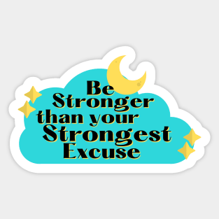 Be Stronger than your strongest excuse Sticker